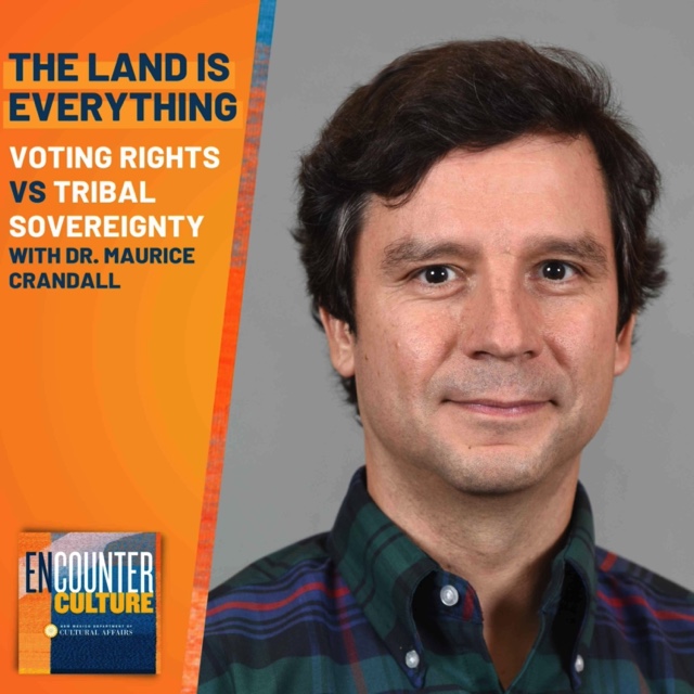 The Land is Everything: Voting Rights vs Tribal Sovereignty with Dr. Maurice Crandall