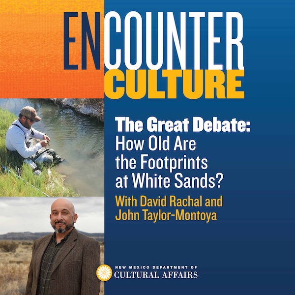 The Great Debate: How old ARE the Footprints at White Sands? with David Rachal and John Taylor-Montoya